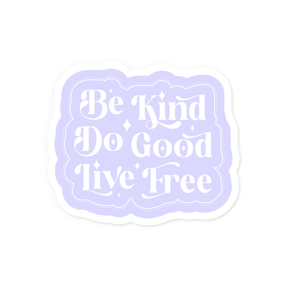 Be Kind Do Good Live Free Sticker