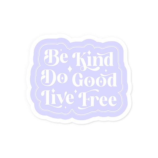 Be Kind Do Good Live Free Sticker