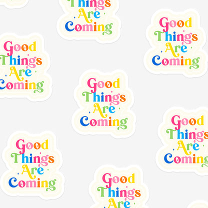 Good Things Are Coming Sticker