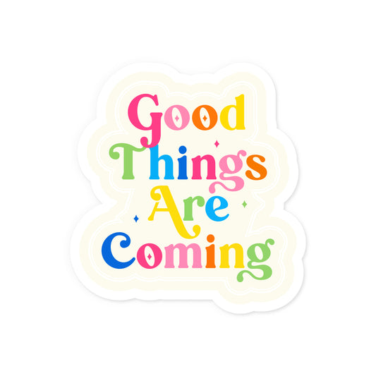 Good Things Are Coming Sticker