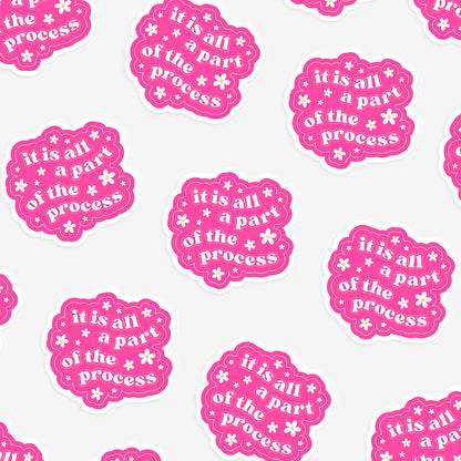 It's All A Part Of The Process Sticker