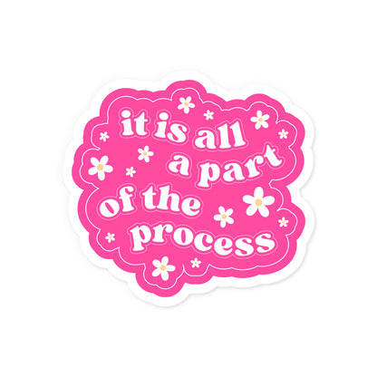 It's All A Part Of The Process Sticker
